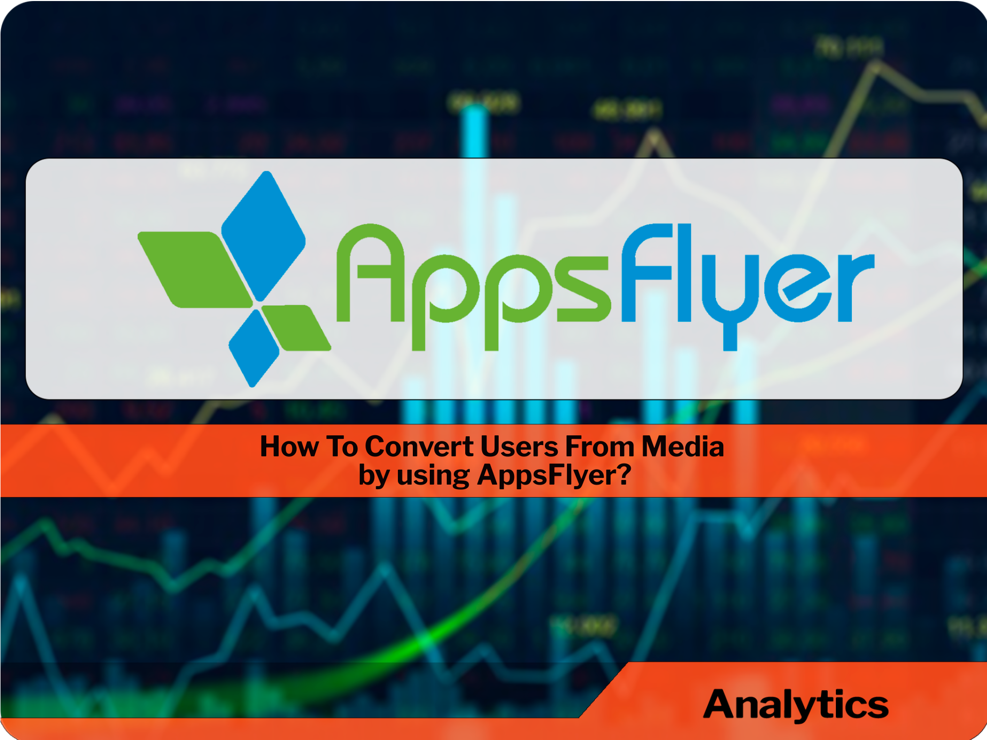 How To Convert Users From Media by using AppsFlyer?
